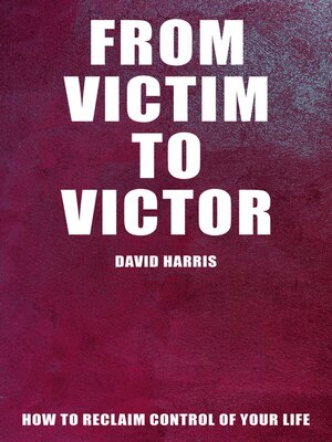 cover image of From Victim to Victor--How to Reclaim Control of Your Life